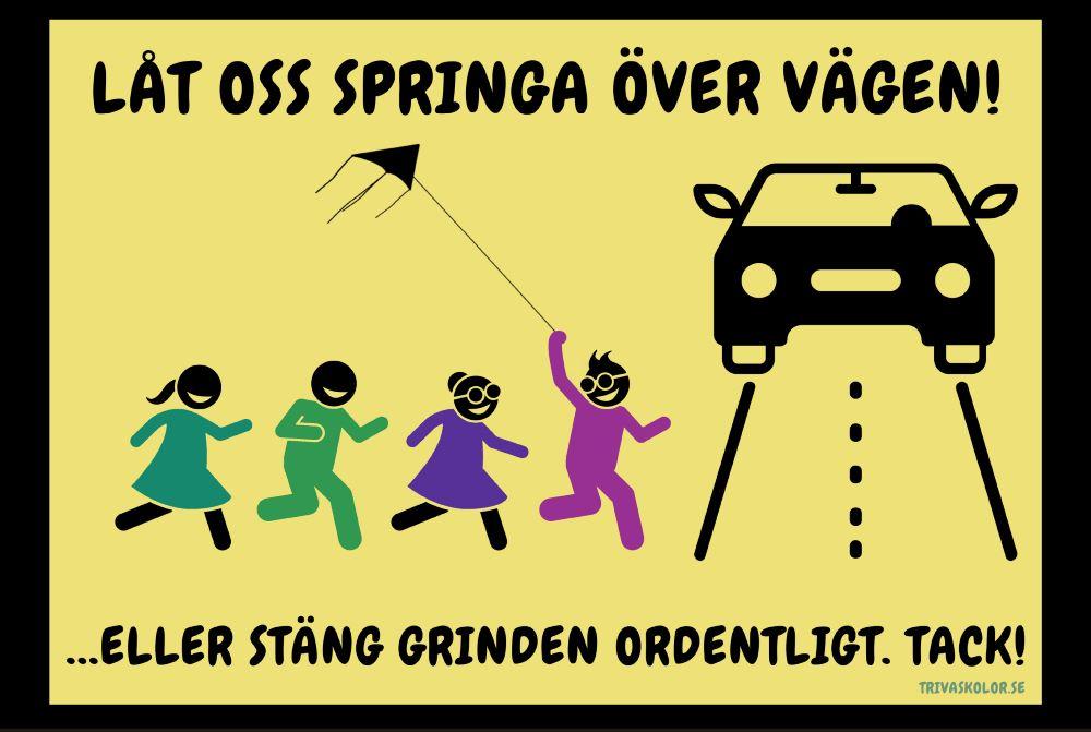 En skylt med barn som är på väg att springa över en bilväg. 'Låt oss springa över vägen! ...eller stäng grinden ordentligt tack!'